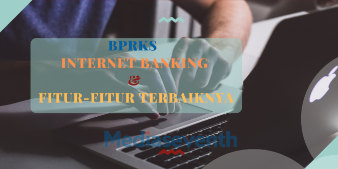 BPRKS Internet Banking dan Fitur-Fitur Terbaiknya