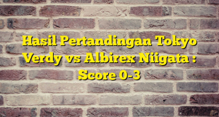 Hasil Pertandingan Tokyo Verdy vs Albirex Niigata : Score 0-3