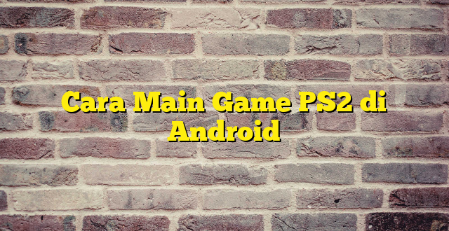 Cara Main Game PS2 di Android